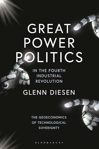 Great Power Politics in the Fourth Industrial Revolution: The Geoeconomics of Technological Sovereignty Great Power Politics in the Fourth Industrial Revolution: The Geoeconomics of Technological Sovereignty