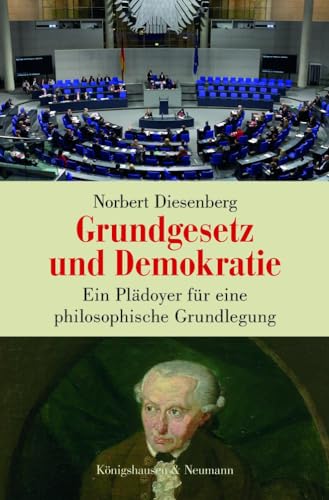Grundgesetz und Demokratie: Ein Plädoyer für eine philosophische Grundlegung