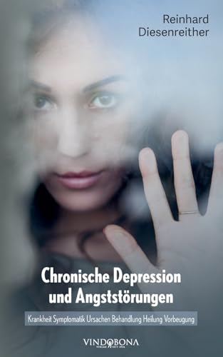 Chronische Depression und Angststörungen: Krankheit Symptomatik Ursachen Behandlung Heilung Vorbeugung Chronische Depression und Angststörungen: Krankheit Symptomatik Ursachen Behandlung Heilung Vorbeugung von Vindobona