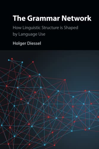 The Grammar Network: How Linguistic Structure Is Shaped By Language Use von Cambridge University Press
