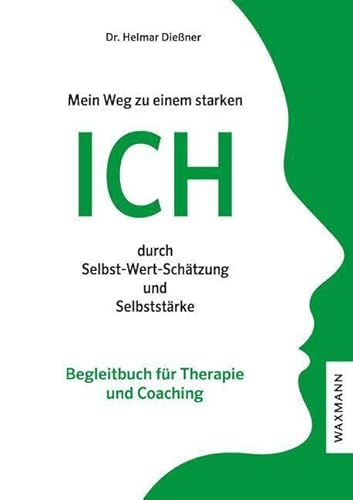 Mein Weg zu einem starken ICH durch Selbst-Wert-Schätzung und Selbststärke: Begleitbuch für Therapie und Coaching von Waxmann