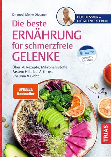 Die beste Ernährung für schmerzfreie Gelenke: Über 70 Rezepte, Mikronährstoffe, Fasten: Hilfe bei Arthrose, Rheuma & Gicht von Trias