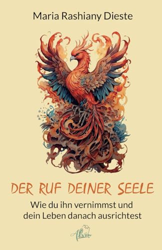 Der Ruf deiner Seele: Wie du ihn vernimmst und dein Leben danach ausrichtest von Alvin-Verlag