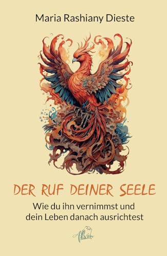 Der Ruf deiner Seele: Wie du ihn vernimmst und dein Leben danach ausrichtest von Alvin-Verlag