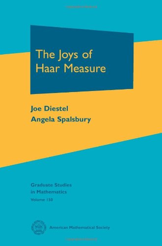 The Joys of Haar Measure (Graduate Studies in Mathematics, 150, Band 150) von American Mathematical Society