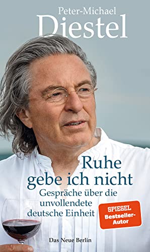 Ruhe gebe ich nicht: Gespräche über die unvollendete deutsche Einheit von Das Neue Berlin