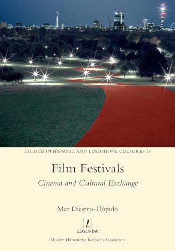 Film Festivals: Cinema and Cultural Exchange (Studies in Hispanic and Lusophone Cultures, Band 18)