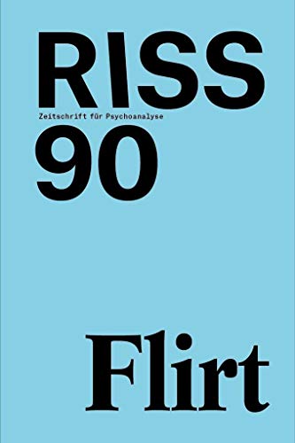 RISS – Zeitschrift für Psychoanalyse: Nr. 90 – Zeitgemäßes über Leben und Tod: Flirt