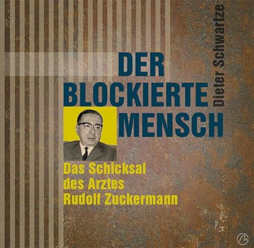 Der blockierte Mensch: Das Schicksal des Arztes Rudolf Zuckermann von Mironde-Verlag