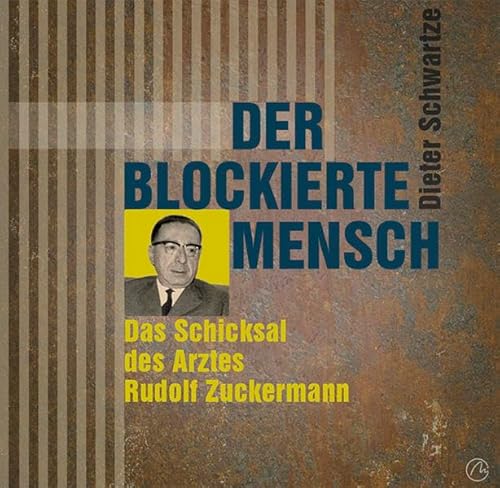 Der blockierte Mensch: Das Schicksal des Arztes Rudolf Zuckermann