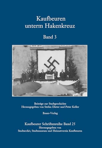 Kaufbeuren unterm Hakenkreuz: Band 3 von Bauer-Verlag
