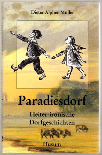 Paradiesdorf. Heiter-ironische Dorfgeschichten von Husum