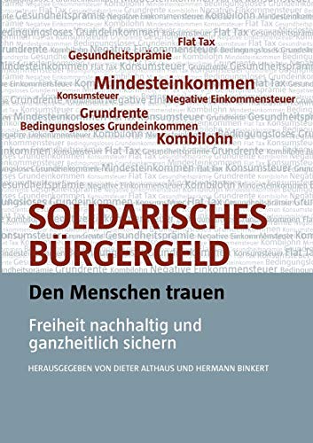 Solidarisches Bürgergeld - den Menschen trauen: Freiheit nachhaltig und ganzheitlich sichern Solidarisches Bürgergeld - den Menschen trauen: Freiheit nachhaltig und ganzheitlich sichern von Books on Demand
