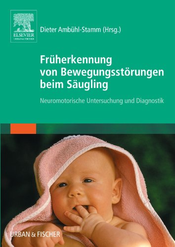 Früherkennung von Bewegungsstörungen beim Säugling: Neuromotorische Untersuchung und Diagnostik von Elsevier