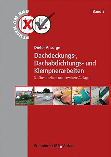 Dachdeckungs-, Dachabdichtungs- und Klempnerarbeiten. (Pfusch am Bau) von Fraunhofer Irb Stuttgart