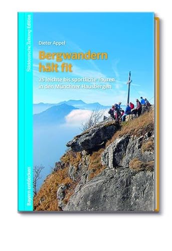 Bergwandern hält fit: 25 leichte bis sportliche Touren in den Münchner Hausbergen von Süddeutsche Zeitung / Bibliothek