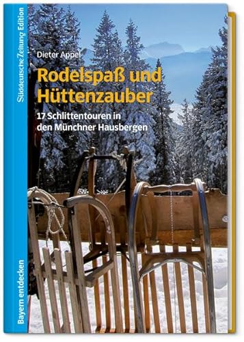 Rodelspaß und Hüttenzauber: 17 Schlittentouren in den Münchner Hausbergen Rodelspaß und Hüttenzauber: 17 Schlittentouren in den Münchner Hausbergen