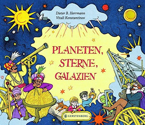 Planeten, Sterne, Galaxien: Ein Streifzug durch das Weltall von Gerstenberg Verlag