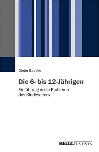 Die 6- bis 12-Jährigen: Einführung in die Probleme des Kindesalters von Beltz