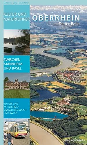 Kultur- und Naturführer Oberrhein: Zwischen Mannheim und Basel zu Fuß und mit dem Rad aktiv unterwegs - mobil auch ohne Auto: Zwischen Mannheim und ... und mit dem Rad umweltfreundlich unterwegs von verlag regionalkultur