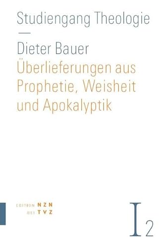 Überlieferungen aus Prophetie, Weisheit und Apokalyptik: Altes Testament, Teil 2 (Studiengang Theologie) von Theologischer Verlag