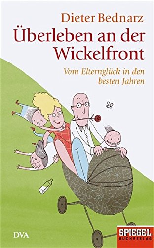 Überleben an der Wickelfront: Vom Elternglück in den besten Jahren. von Deutsche Verlags-Anstalt