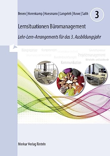 Lernsituationen Büromanagement 3: Lehr-Lern-Arrangements für das 3. Ausbildungsjahr (Lernfelder 9 bis 13) von MERKUR