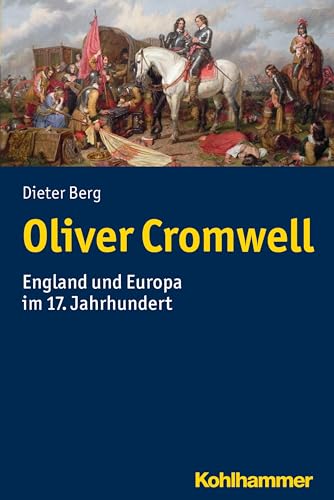 Oliver Cromwell: England und Europa im 17. Jahrhundert von Kohlhammer W.