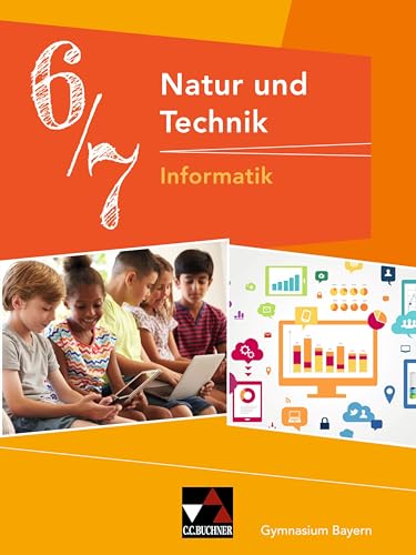 Natur und Technik – Gymnasium Bayern / Natur und Technik 6/7: Informatik von Buchner, C.C. Verlag