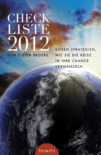 Checkliste 2012: Sieben Strategien wie Sie die Krise in Ihre Chance verwandeln Checkliste 2012: Sieben Strategien wie Sie die Krise in Ihre Chance verwandeln von Trinity Verlag