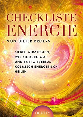 Checkliste Energie: Sieben Strategien, wie Sie Burn-out und Energieverlust kosmisch-energetisch heilen