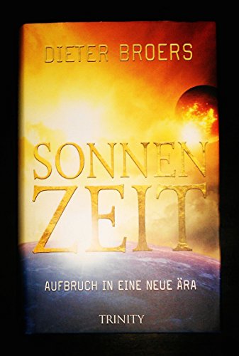 Sonnenzeit: Aufbruch in eine neue Ära von Trinity-Verlag