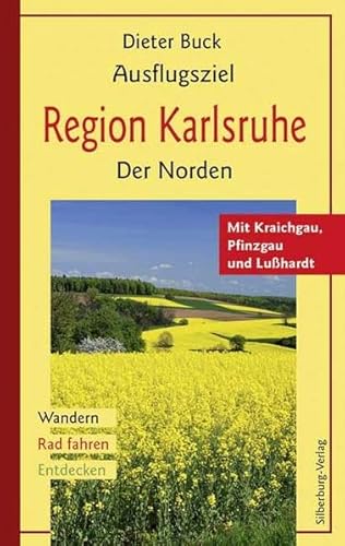 Ausflugsziel Region Karlsruhe. Der Norden: Mit Kraichgau, Pfinzgau und Lußhardt. Wandern, Rad fahren, Entdecken Ausflugsziel Region Karlsruhe. Der Norden: Mit Kraichgau, Pfinzgau und Lußhardt. Wandern, Rad fahren, Entdecken