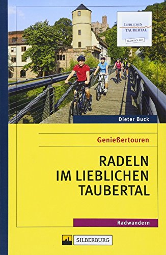 Genießertouren – Radeln im Lieblichen Taubertal. 20 romantische Radtouren. Ausführliche Beschreibungen der Wege und Sehenswürdigkeiten. ... für E-Bike- und Pedelec-Fahrer.: Radfahren