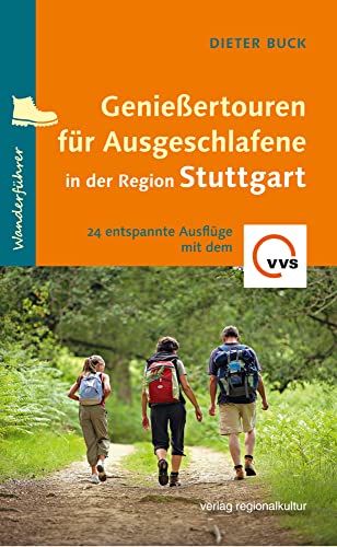 Genießertouren für Ausgeschlafene in der Region Stuttgart: 24 entspannte Ausflüge mit dem VVS von Regionalkultur Verlag Gmb