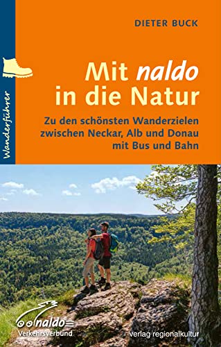 Mit naldo in die Natur: Zu den schönsten Wanderzielen zwischen Neckar, Alb und Donau mit Bus und Bahn von Regionalkultur Verlag Gmb