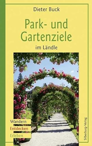 Park- und Gartenziele im Ländle: Wandern, Entdecken, Erleben von Silberburg Verlag