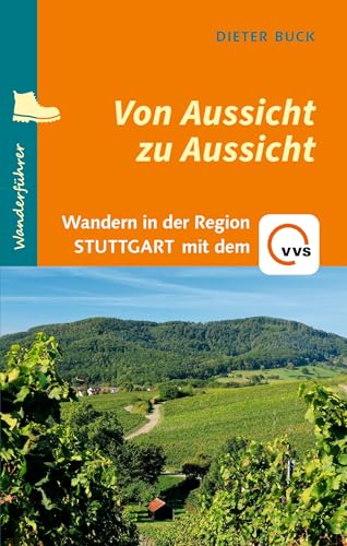 Von Aussicht zu Aussicht: Wandern in der Region Stuttgart mit dem VVS von Verlag Regionalkultur