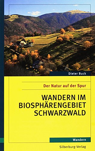 Wandern im Biosphärengebiet Schwarzwald: Der Natur auf der Spur Wandern im Biosphärengebiet Schwarzwald: Der Natur auf der Spur von Silberburg Verlag