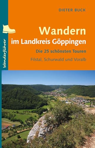Wandern im Landkreis Göppingen: Die 25 schönsten Touren – Filstal, Schurwald und Voralb