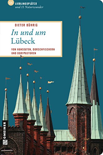 In und um Lübeck: 66 Lieblingsplätze und 11 Naturwunder (Lieblingsplätze im GMEINER-Verlag): 66 Lieblingsplätze und 11 Naturwunder, die Sie besucht haben müssen!