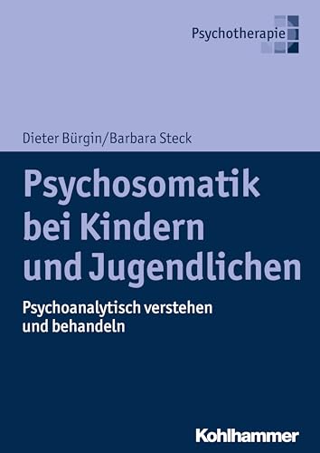 Psychosomatik bei Kindern und Jugendlichen: Psychoanalytisch verstehen und behandeln