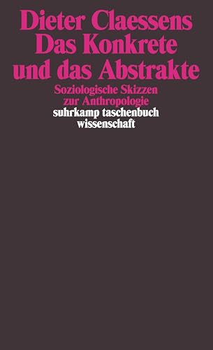 Das Konkrete und das Abstrakte: Soziologische Skizzen zur Anthropologie (suhrkamp taschenbuch wissenschaft) von Suhrkamp Verlag AG