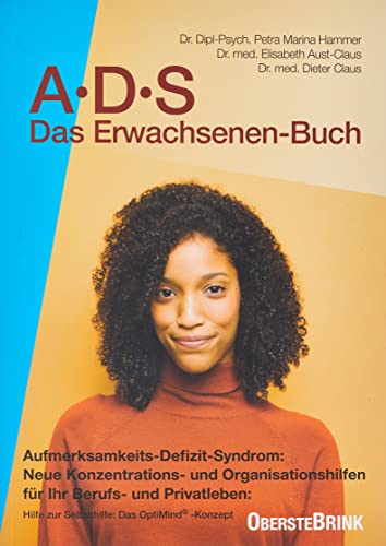 ADS - Das Erwachsenenbuch: Aufmerksamkeits-Defizit-Syndrom. Neue Konzentrations- und Organisations-Hilfen für Ihr Berufs- und Privatleben. Hilfen zur ... Das Opti-Mind-Konzept für ADS-Erwachsene