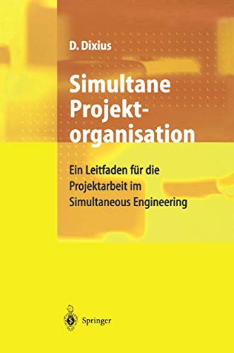 Simultane Projektorganisation: Ein Leitfaden Für Die Projektarbeit Im Simultaneous Engineering von Springer