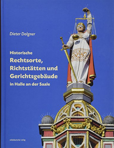 Historische Rechtsorte, Richtstätten und Gerichtsgebäude in Halle an der Saale