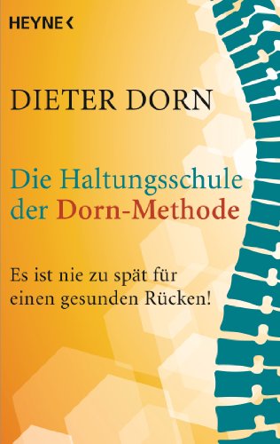 Die Haltungsschule der Dorn-Methode: Es ist nie zu spät für einen gesunden Rücken! von HEYNE