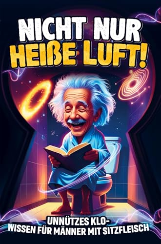 Nicht nur heiße Luft! Unnützes Klo-Wissen für Männer mit Sitzfleisch: Das perfekte Geschenk für humorvolle Kerle - Ein unverzichtbares Klobuch Nicht nur heiße Luft! Unnützes Klo-Wissen für Männer mit Sitzfleisch: Das perfekte Geschenk für humorvolle Kerle - Ein unverzichtbares Klobuch von Bookmundo