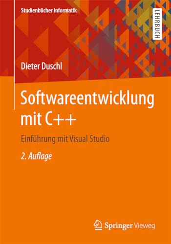 Softwareentwicklung mit C++: Einführung mit Visual Studio (Studienbücher Informatik) von Springer Vieweg