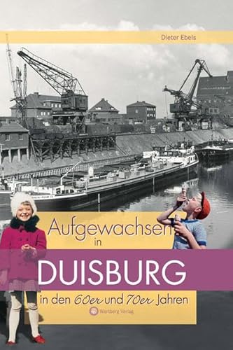 Aufgewachsen in Duisburg in den 60er & 70er Jahren: Kindheit und Jugend von Wartberg Verlag